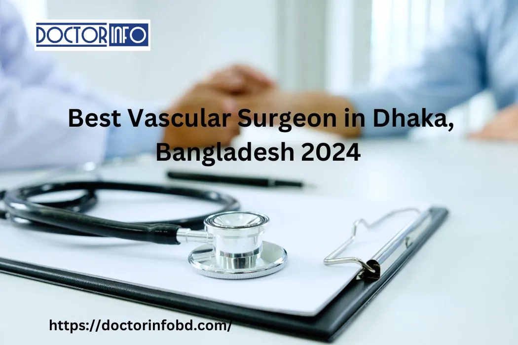 Best Vascular Surgeon in Dhaka, Bangladesh 2024