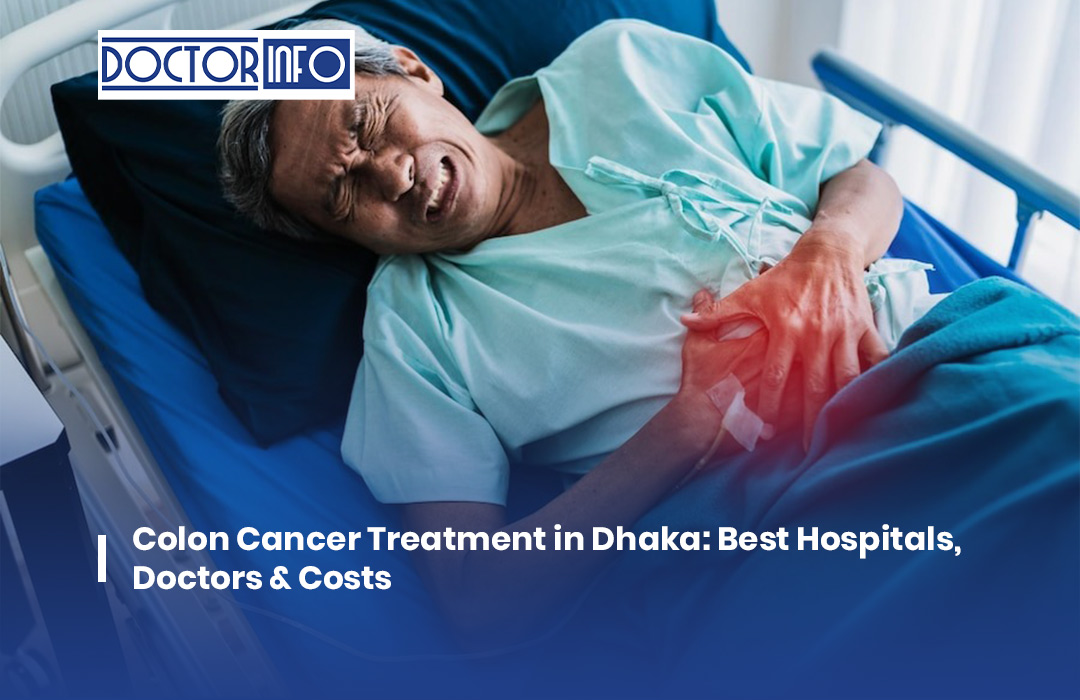 Colon Cancer Treatment in Dhaka: Best Hospitals, Doctors & Costs