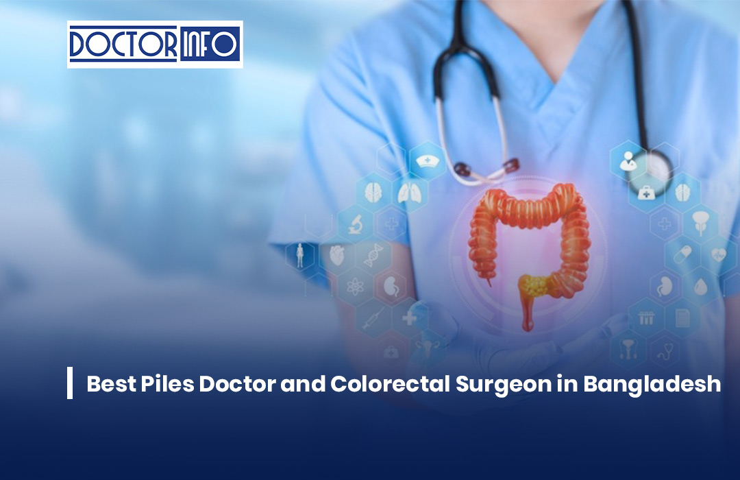 Best Piles Doctor and Colorectal Surgeon in Bangladesh
