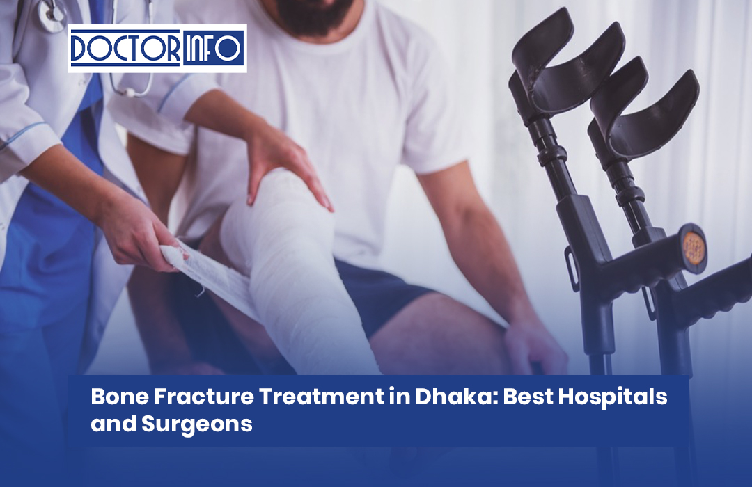Bone Fracture Treatment in Dhaka: Best Hospitals and Surgeons